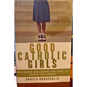 Good Catholic Girls: How Women Are Leading the Fight to Change the Church